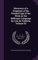 Discovery of a Fragment of the Printed Copy of the Work on the Millcayac Language by Luis De Valdivia; Volume 03