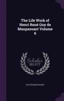 The Life Work of Henri René Guy De Maupassant Volume 6