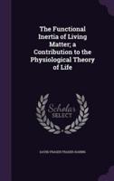 The Functional Inertia of Living Matter; a Contribution to the Physiological Theory of Life