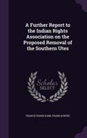 A Further Report to the Indian Rights Association on the Proposed Removal of the Southern Utes