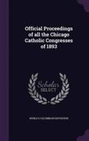 Official Proceedings of All the Chicago Catholic Congresses of 1893