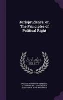 Jurisprudence; or, The Principles of Political Right