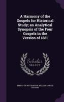 A Harmony of the Gospels for Historical Study; an Analytical Synopsis of the Four Gospels in the Version of 1881