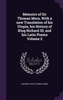 Memoirs of Sir Thomas More, With a New Translation of His Utopia, His History of King Richard III, and His Latin Poems Volume 2
