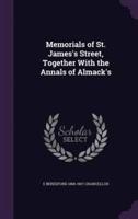 Memorials of St. James's Street, Together With the Annals of Almack's