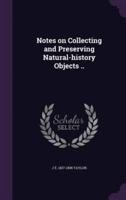 Notes on Collecting and Preserving Natural-History Objects ..