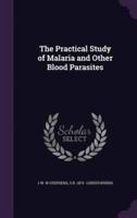 The Practical Study of Malaria and Other Blood Parasites