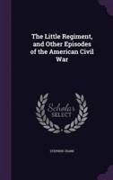 The Little Regiment, and Other Episodes of the American Civil War