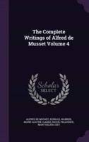 The Complete Writings of Alfred De Musset Volume 4