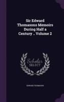 Sir Edward Thomasons Memoirs During Half a Century .. Volume 2