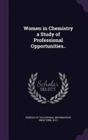 Women in Chemistry a Study of Professional Opportunities..