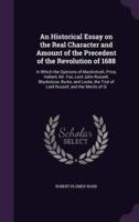 An Historical Essay on the Real Character and Amount of the Precedent of the Revolution of 1688