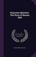 Princeton Sketches. The Story of Nassau Hall