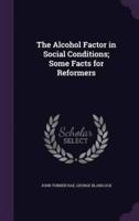 The Alcohol Factor in Social Conditions; Some Facts for Reformers