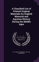 A Classified List of Printed Original Materials for English Manorial and Agrarian History During the Middle Ages