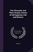 The Pharaohs and Their People; Scenes of Old Egyptian Life and History