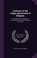 Lectures on the Origin and Growth of Religion