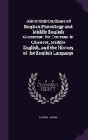 Historical Outlines of English Phonology and Middle English Grammar, for Courses in Chaucer, Middle English, and the History of the English Language