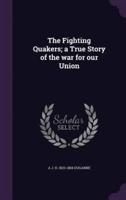 The Fighting Quakers; a True Story of the War for Our Union