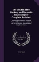 The London Art of Cookery and Domestic Housekeepers' Complete Assistant