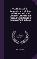 The History of the Supernatural in All Ages and Nations and in All Churches Christian and Pagan, Demonstrating a Universal Faith Volume 1