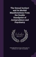 The Sexual Instinct and Its Morbid Manifestations From the Double Standpoint of Jurisprudence and Psychiatry