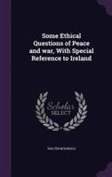 Some Ethical Questions of Peace and War, With Special Reference to Ireland
