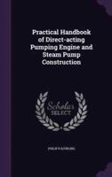 Practical Handbook of Direct-Acting Pumping Engine and Steam Pump Construction