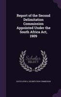 Report of the Second Delimitation Commission Appointed Under the South Africa Act, 1909
