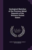 Geological Sketches of the Precious Metal Deposits of the Western United States