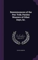 Reminiscences of the Pen' Folk; Paisley Weavers of Other Days, &C.