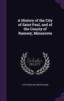 A History of the City of Saint Paul, and of the County of Ramsey, Minnesota