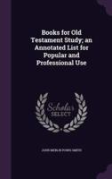 Books for Old Testament Study; an Annotated List for Popular and Professional Use