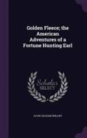 Golden Fleece; the American Adventures of a Fortune Hunting Earl