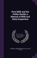 Pure Milk and the Public Health; a Manual of Milk and Dairy Inspection