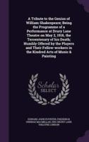 A Tribute to the Genius of William Shakespeare; Being the Programme of a Performance at Drury Lane Theatre on May 2, 1916, the Tercentenary of His Death; Humbly Offered by the Players and Their Fellow-Workers in the Kindred Arts of Music & Painting