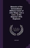 Memoirs of the Extraordinary Military Career of John Shipp, Late a Lieut., in His Majesty's 87th Regiment