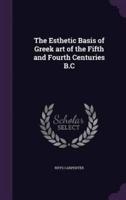 The Esthetic Basis of Greek Art of the Fifth and Fourth Centuries B.C