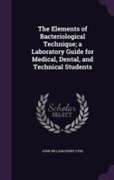 The Elements of Bacteriological Technique; A Laboratory Guide for Medical, Dental, and Technical Students