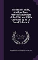 Fabliaux or Tales, Abridged From French Manuscripts of the XIIth and XIIIth Centuries by M. Le Grand Volume 3