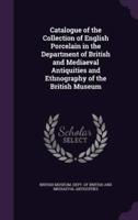 Catalogue of the Collection of English Porcelain in the Department of British and Mediaeval Antiquities and Ethnography of the British Museum
