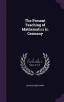 The Present Teaching of Mathematics in Germany