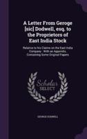 A Letter From Geroge [Sic] Dodwell, Esq. To the Proprietors of East India Stock