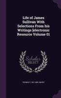 Life of James Sullivan With Selections From His Writings [Electronic Resource Volume 01