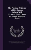 The Poetical Writings of Fitz-Greene Halleck With Extracts From Those of Joseph Rodman Drake
