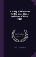 A Study of Selections for the Size, Shape and Color of Hens' Eggs