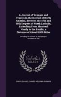 A Journal of Voyages and Travels in the Interior of North America, Between the 47th and 58th Degrees of North Latitude, Extending From Montreal Nearly to the Pacific, a Distance of About 5,000 Miles