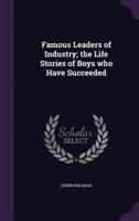 Famous Leaders of Industry; the Life Stories of Boys Who Have Succeeded