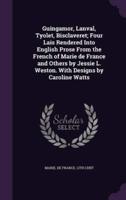 Guingamor, Lanval, Tyolet, Bisclaveret; Four Lais Rendered Into English Prose From the French of Marie De France and Others by Jessie L. Weston. With Designs by Caroline Watts