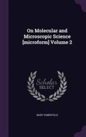 On Molecular and Microscopic Science [Microform] Volume 2